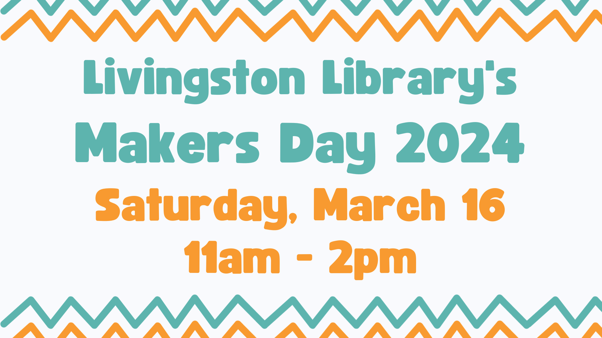 Livingston Library's Makers Day 2024: Saturday, March 16 11am - 2pm. Blue and orange zigzag stripes on light gray background.