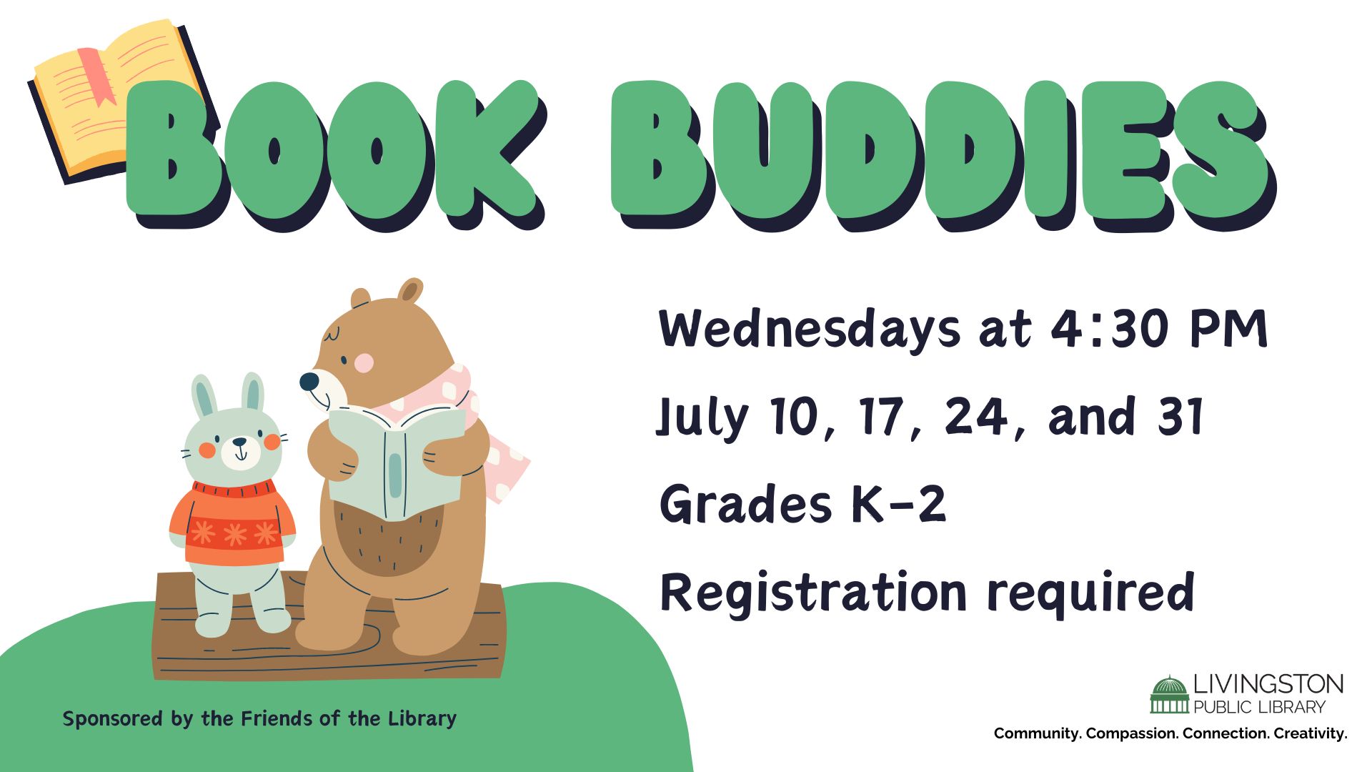 Drawing of a bear reading to a bunny on a log. Book Buddies. Wednesdays at 4:30 PM. July 10, 17, 24, and 31. Grades K-2. Registration required.
