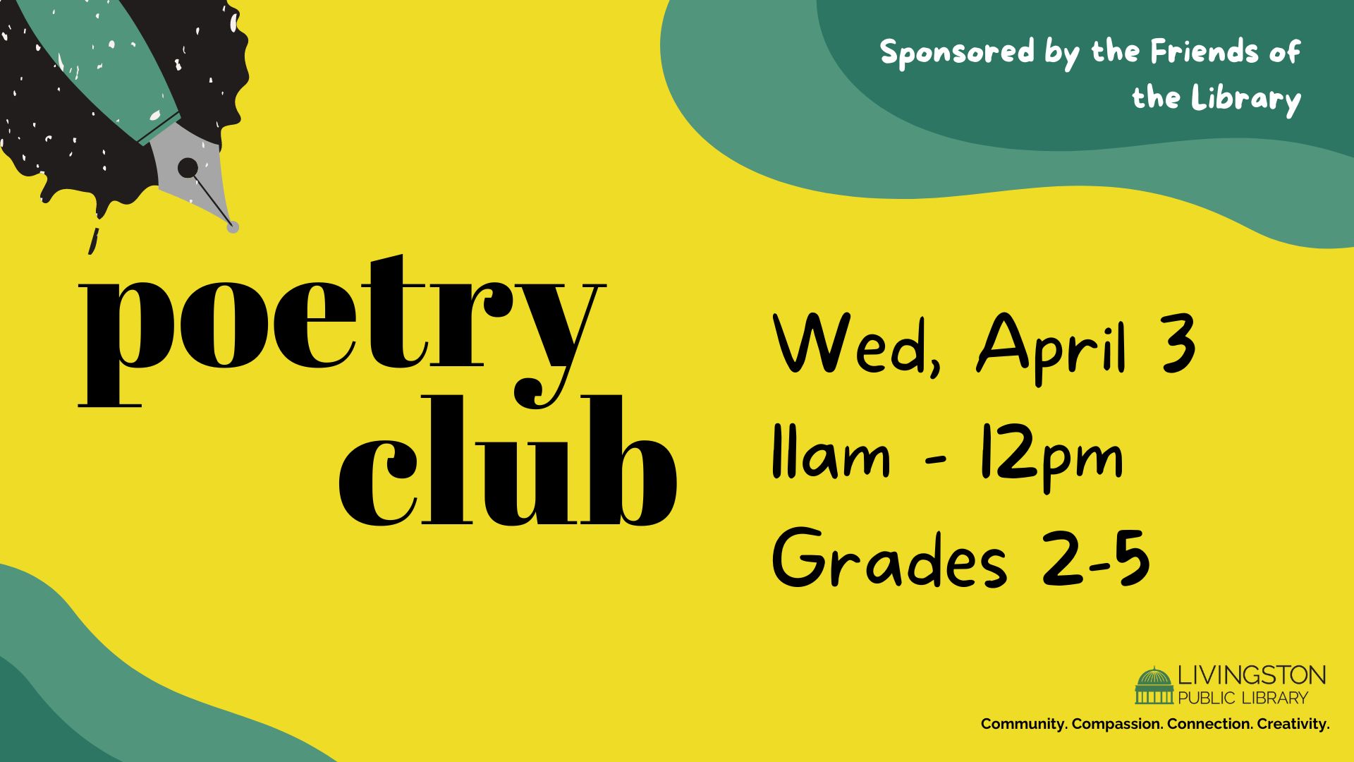 Image of ink pen with ink around it. Poetry club. Wed, April 3, 11am - 12pm, Grades 2-5. Sponsored by the Friends of the Library. Livingston Library logo. Tagline: Community. Compassion. Connection. Creativity.