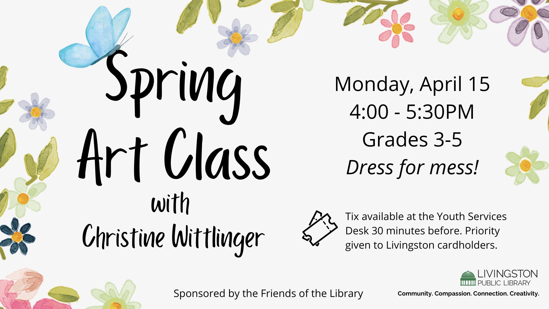 Spring Art Class with Christine Wittlinger. Monday, April 15, 4:00 - 5:30PM, Grades 3-5. Dress for mess! Tix available at the Youth Services Desk 30 minutes before. Priority given to Livingston cardholders. Livingston logo. Tagline: Community. Compassion. Connection. Creativity. Sponsored by the Friends of the Library.