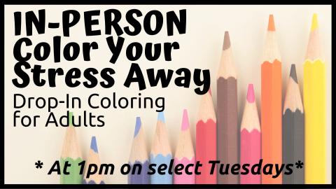 Color your Stress Away at 1 on select Tuesdays