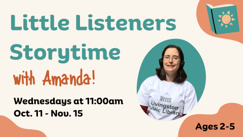 Little Listeners Storytime with Amanda! Wednesdays at 11:00am Oct. 11 - Nov. 15. Ages 2-5