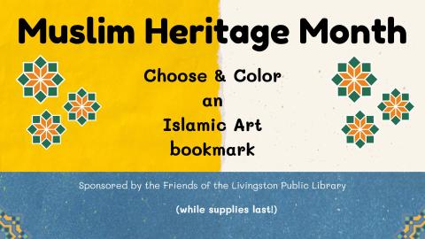 Muslim Heritage Month Choose and color an Islamic Art bookmark,  sponsored by the Friends of the Livingston Public Library, while supplies last