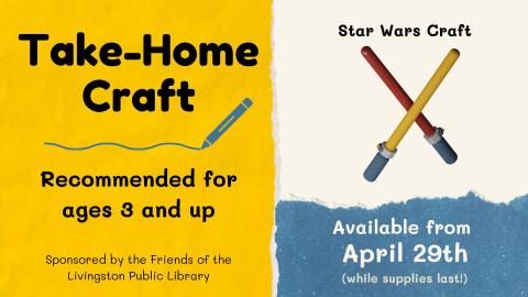 Take Home craft for Star Wars ages 3 and up sponsored by the Friends of the Livingston Library April 29th while supplies last with an image of lightsabers.