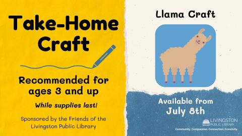 Take Home Llama craft for ages 3 and up while supplies last starting July 8th sponsored by the Friends of the Livingston Library