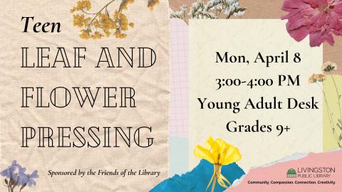 Teen Leaf and Flower Pressing. Mon, April 8, 3:00-4:00 PM, Young Adult Desk, Grades 9+. Sponsored by the Friends of the Library. Library logo. Tagline: Community. Compassion. Connection. Creativity.