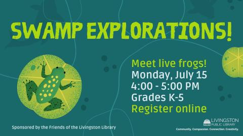Swamp explorations! Meet live frogs! Monday, July 15. 4:00 - 5:00 PM. Grades K-5. Register online.