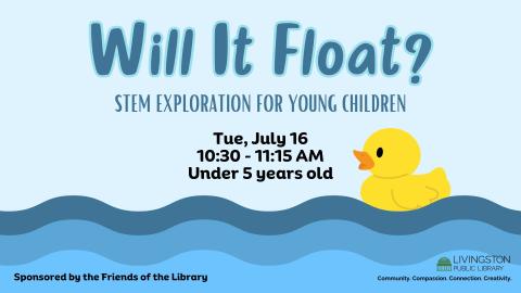 Illustration of rubber ducky floating on water. Text: Will It Float? STEM exploration for young children. Tue, July 16. 10:30 - 11:15 AM. Under 5 years old.