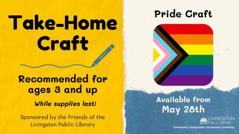 Take Home Pride Craft for ages 3 and up while supplies last sponsored by the Friends of the Livingston Library, image of the Pride Flag.
