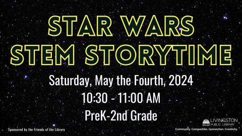 Text on a starry background. STAR WARS STEM STORYTIME. Saturday, May the Fourth, 2024. 10:30 - 11:00 AM. PreK-2nd Grade.