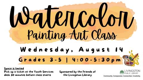 Orange watercolor background. Text: Watercolor Painting Art Class. Wednesday, August 14. Grades 3-5 | 4:00-5:30pm. Space is limited Pick up a ticket at the Youth Services desk 30 minutes before class starts.