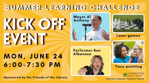  Summer Learning Challenge Kick off event. Mon, June 24. 6:00-7:30 PM. Mayor Al Anthony. Performer Ron Albanese. Face painting. Lawn games.