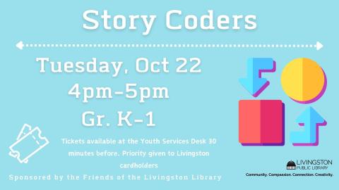 navy blue background with white text story coders October 22nd 4pm to 5pm Tickets available at the Youth Services Desk 30 minutes before. Priority given to Livingston cardholders, Sponsored by the Friends of the Livingston Library and a graphic of a Möbius featuring arrows and shapes