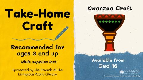 Take Home Craft for Kwanzaa available starting December 16 for children ages 3 and up while supplies last sponsored by the Friends of the Livingston Library