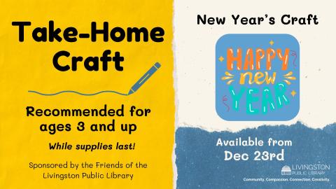 Take Home Craft for New Year’s Eve available starting December 23 for children ages 3 and up while supplies last sponsored by the Friends of the Livingston Library