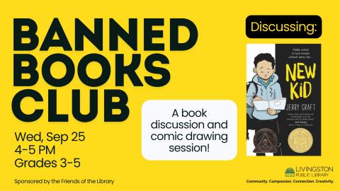 Banned books club. Wed, Sep 25. 4-5 PM. Grades 3-5. Discussing: New Kid by Jerry Craft. A book discussion and comic drawing session!