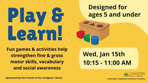 Play & Learn January 15th 10:15am to 11am for ages 5 years and under, activities to strengthen fine and gross motor skills sponsored by the Friends of the Livingston Public Library