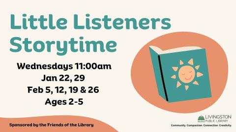 Little Listeners Storytime Wednesdays at 11:00am Jan 22, 26, Feb 5, 12, 19, 26 for ages 2-5