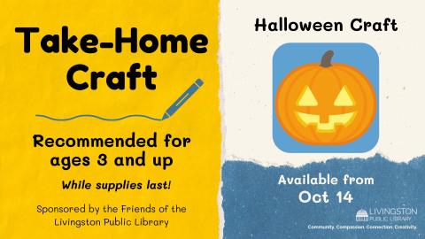 Take Home Craft for Halloween available starting October 14 for children ages 3 and up while supplies last sponsored by the Friends of the Livingston Library