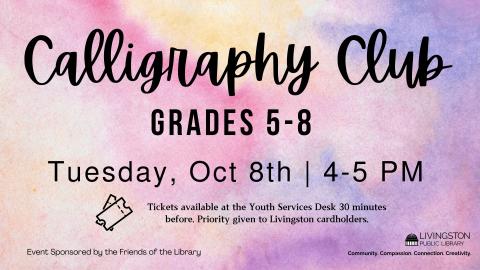 Calligraphy Club. Tuesday, Oct 8th. 4-5 PM. Grades 5-8. Tickets available at the Youth Services Desk 30 minutes before. Priority given to Livingston cardholders.