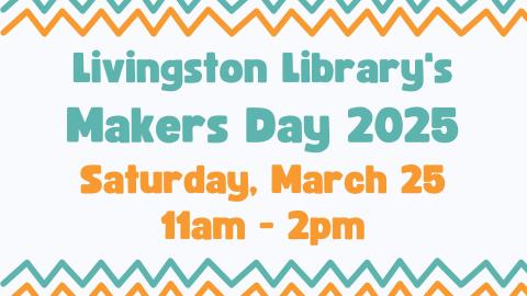 Livingston Library's Makers Day 2025: Saturday, March 16 11am - 2pm. Blue and orange zigzag stripes on light gray background.