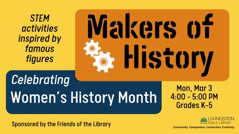 Makers of History: STEM activities inspired by famous figures. Mon, Mar 3rd. 4:00 - 5:00 PM. Grades K-5. Celebrating Women’s History Month. Image of gears.