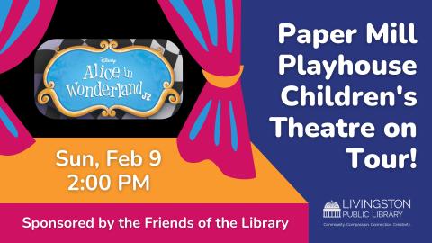 Paper Mill Playhouse Children's Theatre on Tour! Sun, Feb 9. 2:00 PM. Alice in Wonderland Jr. text on a stage with curtains.