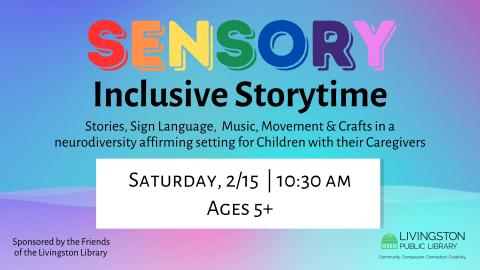 Sensory Inclusive Storytime. Stories, Sign Language,  Music, Movement & Crafts in a neurodiversity affirming setting for Children with their Caregivers. Saturday, 2/15  | 10:30 am. Ages 5+.