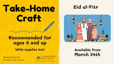 Take Home Eid al-Fitr craft, Recommended for ages 3 and up starting March 24th while supplies last sponsored by the Friends of the Livingston Library.