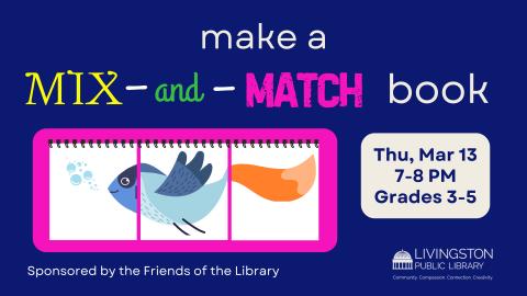 make a Mix-and-Match book. Thu, Mar 13. 7-8 PM. Grades 3-5. Image of flip book with three different sections showing head of a fish, body of a bird, and tail of a fox.