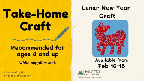 Take Home Lunar New Year craft, Recommended for ages 3 and up starting February 16th while supplies last sponsored by the Friends of the Livingston Library.