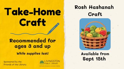 Take Home Rosh Hashanah craft, Recommended for ages 3 and up starting September 15th while supplies last sponsored by the Friends of the Livingston Library.