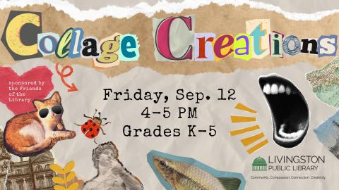 Collage Creations. Friday, September 12. 4-5 PM. Grades K-5. Images of newspaper clippings and other photographs arranged haphazardly.