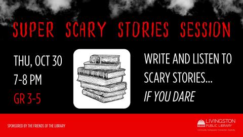Red and white scary text on black background. Images of wispy clouds. Red line along the bottom. Picture of a stack of books. Text: Super scary stories session. Write and listen to scary stories... if you dare. Thu, Oct 30. 7-8 PM. Gr 3-5.