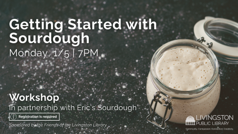 Black background sprinkled with flour. To the right of the screen is a glass lidded jar filled with sourdough starter. To the left, the text reads: Getting Started with Sourdough. Monday, 1/5 at 7PM. Workshop in partnership with Eric's Sourdough. Registration is required.