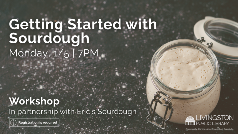 Black background sprinkled with flour. To the right of the screen is a glass lidded jar filled with sourdough starter. To the left, the text reads: Getting Started with Sourdough. Monday, 1/5 at 7PM. Workshop in partnership with Eric's Sourdough. Registration is required.