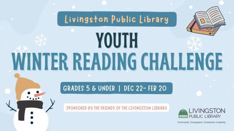 Livingston Public Library YOUTH WINTER READING CHALLENGE. GRADES 5 & UNDER.  DEC 22- FEB 20. Images of snow, a snowman, and a stack of books.