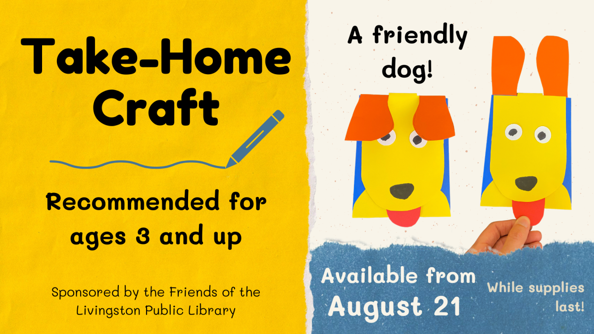 Image of paper dog with moveable ears. Text: Take-Home Craft. Recommended for ages 3 and up. Sponsored by the Friends of the Livingston Public Library. A friendly dog! Available from August 21 While supplies last!