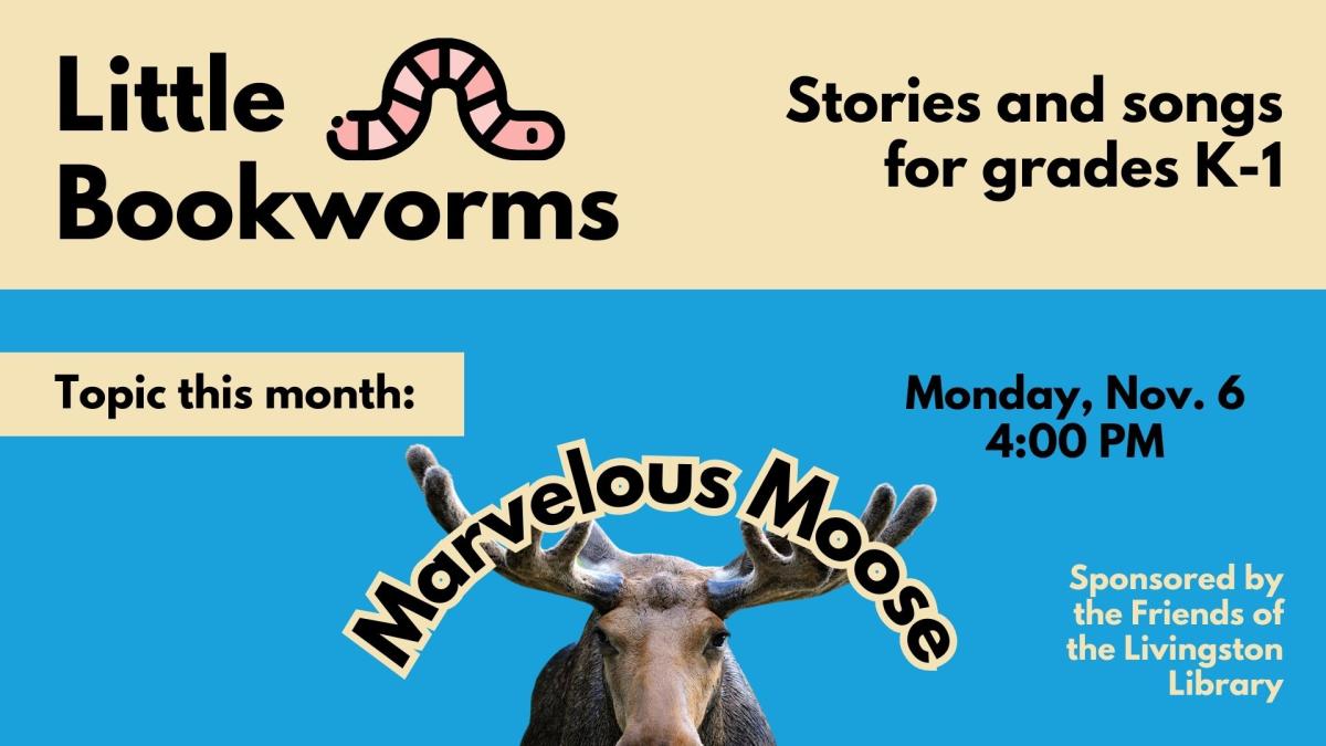 Little Bookworms flyer with image of inchworm and a picture of a moose with "Marvelous Moose" stretching across its antlers.