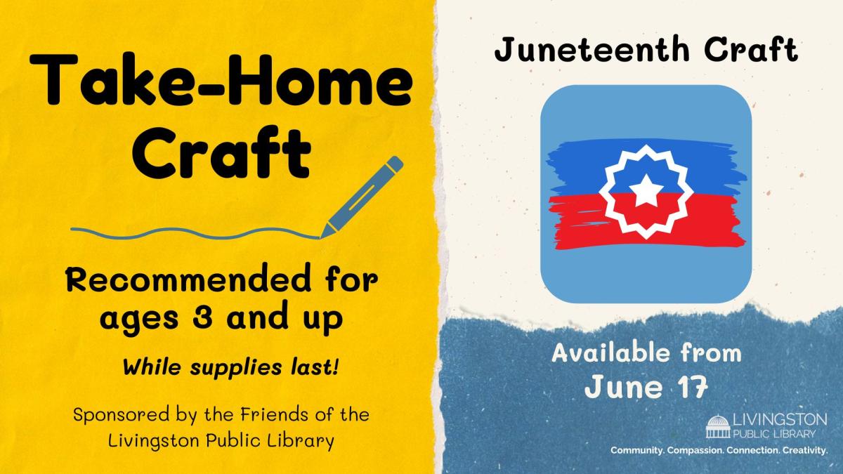 Take and Make Juneteenth Craft for ages 3 and up starting June 17 sponsored by the Friends of the Livingston Public Library while supplies last