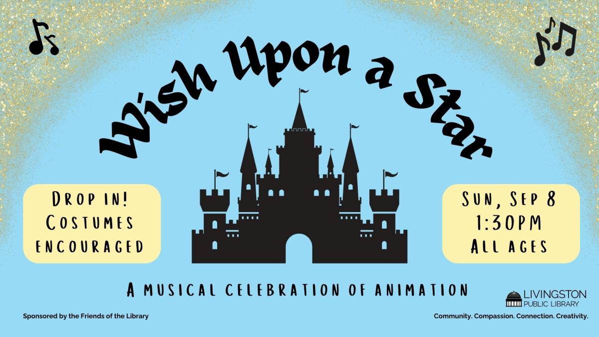 Wish Upon a Star: A musical celebration of animation. Drop in! Costumes encouraged. Sunday, September 8. 1:30PM. All ages.