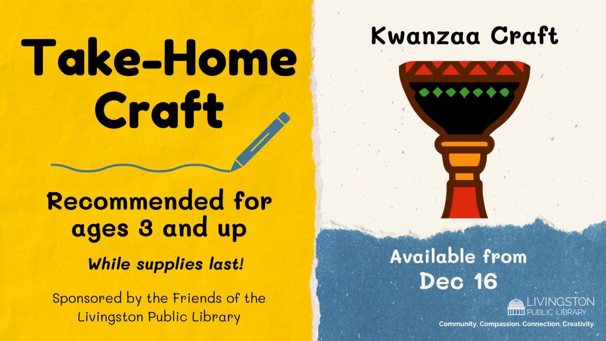 Take Home Craft for Kwanzaa available starting December 16 for children ages 3 and up while supplies last sponsored by the Friends of the Livingston Library