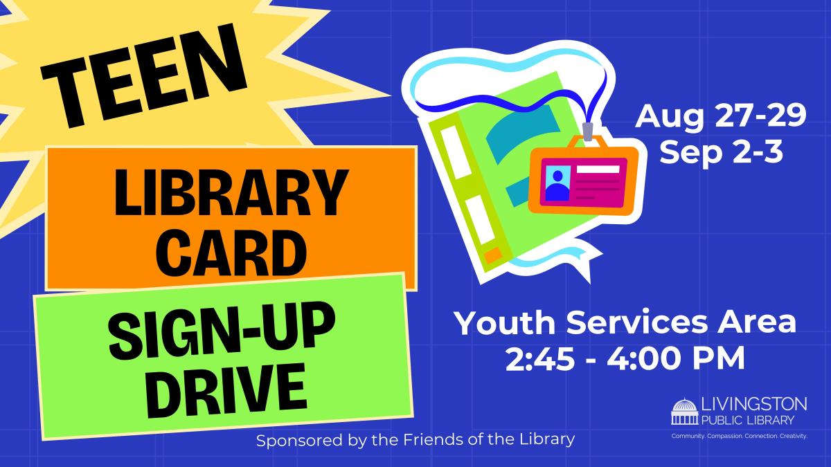 Teen library card sign up drive. Aug 27-29. Sep 2-3. Youth Services Area. 2:45 - 4:00 PM.